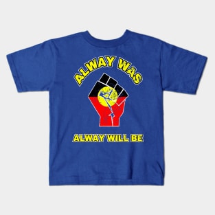 Always Was Will Be Aboriginal Flag Australia Land Fist Kids T-Shirt